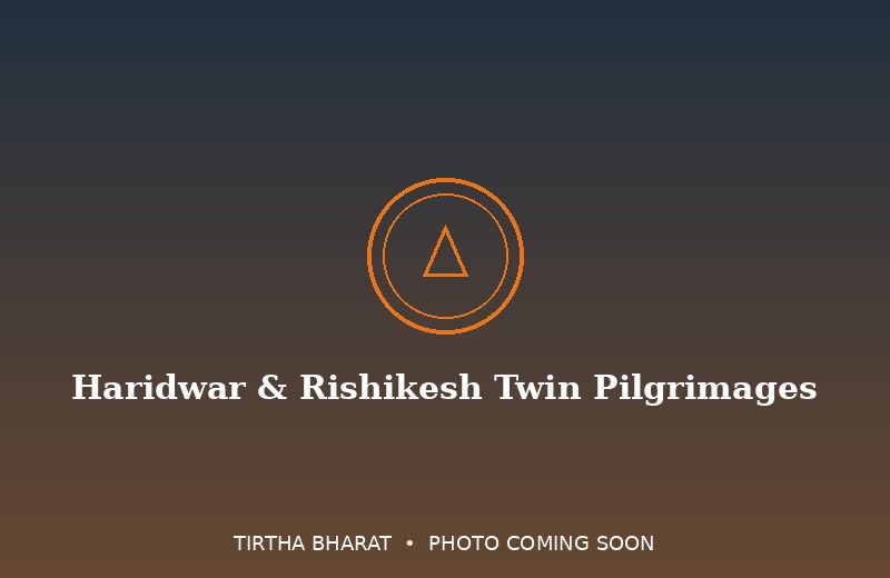 Haridwar & Rishikesh: The Twin Ganga Pilgrimages